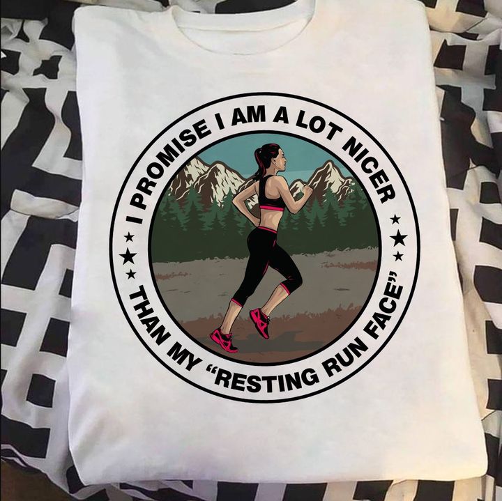 I Promise I Am A Lot Nicer Than My Resting Run Face Lady Girl Running Mountain Trees Shirt I Promise I Am A Lot Nicer Than My Resting Run Face Lady Girl Running Mountain Trees Shirt