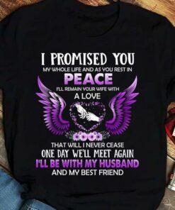 I Promised You My Whole Life And As You Rest In Peace I’ll Be With My Husband And My Best Friend Purple Angel Wings Flowers Hands Shirt I Promised You My Whole Life And As You Rest In Peace I’ll Be With My Husband And My Best Friend Purple Angel Wings Flowers Hands Shirt
