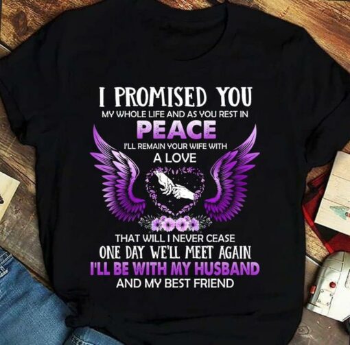 I Promised You My Whole Life And As You Rest In Peace I’ll Be With My Husband And My Best Friend Purple Angel Wings Flowers Hands Shirt