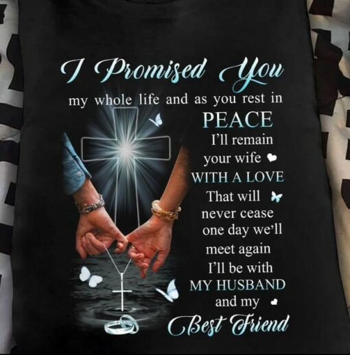 I Promised You My Whole Life And As You Rest In Peace The Holy Cross Hands Family Shirt