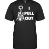 I Pull Out Shirt