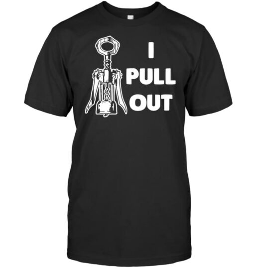 I Pull Out Shirt