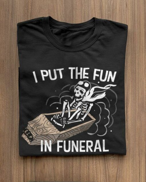 I Put The Fun In Funeral Skeleton Biker Shirt