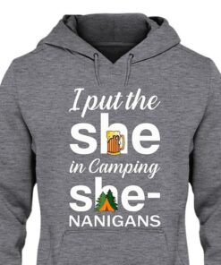 I Put The She In Camping She Nanigans Hoodie I Put The She In Camping She Nanigans Hoodie