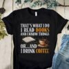 I Read Books And Know Things And I Drink Coffee Knowledge Relax Shirt