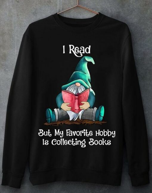 I Read But My Favorite Hobby Is Collecting Books Gnomes Reading Book Shirt