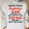 I Refuse To Kiss Anybody’s Ass You Wanna Be Mad Hoodie