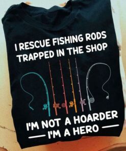 I Rescue Fishing Rods Trapped In The Shop I’m Not A Hoarder I’m A Hero Colorful Fishing Rods Shirt I Rescue Fishing Rods Trapped In The Shop I’m Not A Hoarder I’m A Hero Colorful Fishing Rods Shirt