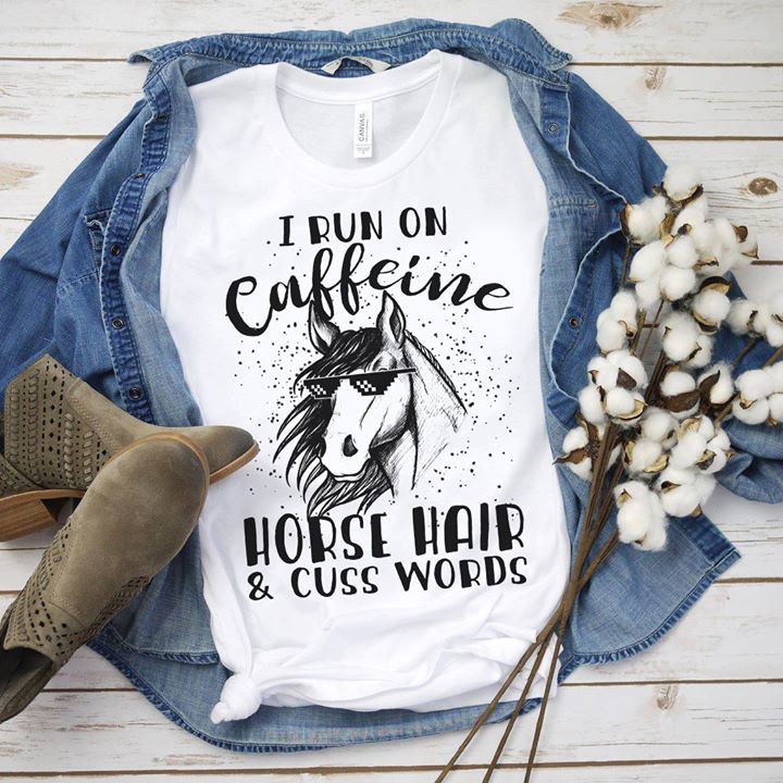 I Run On Caffcine Horse Hair Shirt I Run On Caffcine Horse Hair Shirt