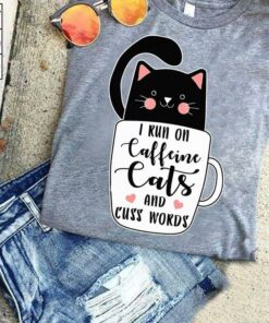 I Run On Caffeine Cats And Cuss Words Shirt I Run On Caffeine Cats And Cuss Words Shirt