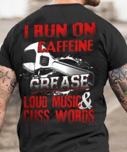 I Run On Caffeine Grease Loud Music & Cuss Words Wrench Shirt I Run On Caffeine Grease Loud Music & Cuss Words Wrench Shirt