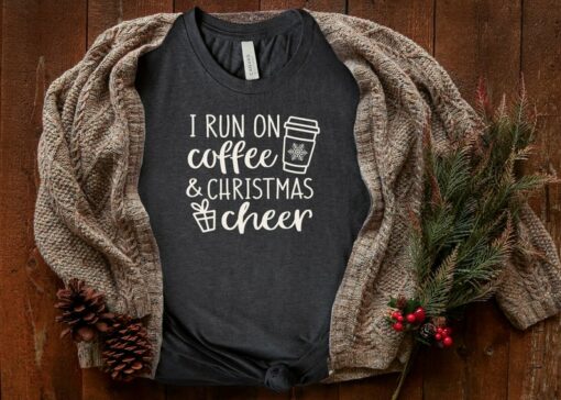 I Run On Coffee And Christmas Cheer Simple Cute T-Shirt Sweatshirt Hoodie