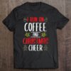 I Run On Coffee And Christmas Cheer T-Shirt Sweatshirt Hoodie
