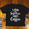 I Run On Insulin And Coffee Shirt