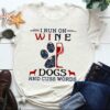 I Run On Wine Dogs And Cuss Words Shirt