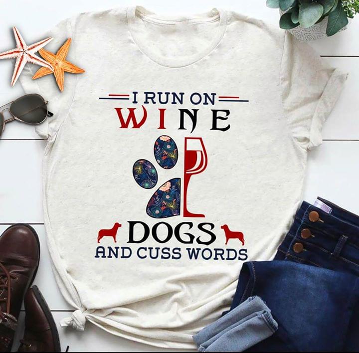 I Run On Wine Dogs And Cuss Words Shirt I Run On Wine Dogs And Cuss Words Shirt