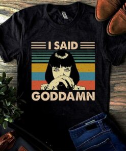 I Said Goddamn Shirt I Said Goddamn Shirt