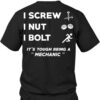 I Screw I Nut I Bolt It’s Touch Being A Mechanic Shirt (Back Side)