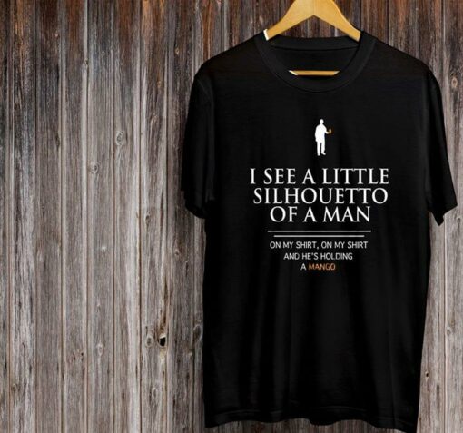 I See A Little Silhouetto Of A Man Shirt