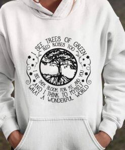 I See Tress Of Green Red Roses Too I See Them Bloom For Me And You And I Think To My Self Hoodie I See Tress Of Green Red Roses Too I See Them Bloom For Me And You And I Think To My Self Hoodie