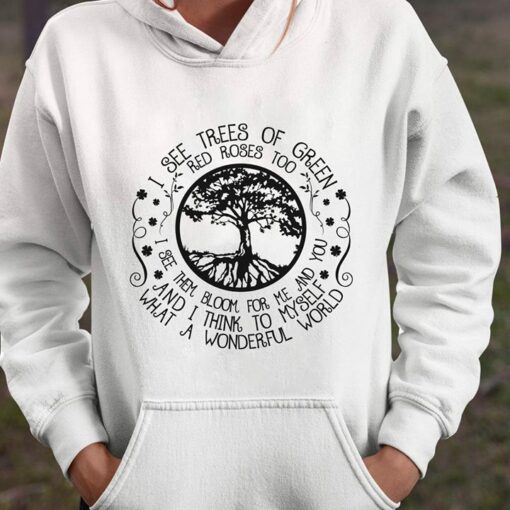 I See Tress Of Green Red Roses Too I See Them Bloom For Me And You And I Think To My Self Hoodie