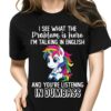 I See What The Problem Is Here I’m Talking In English And You’re Listening In Dumbass Rainbow Unicorn Shirt