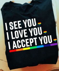 I See You I Love You I Accept You LGBT Shirt I See You I Love You I Accept You LGBT Shirt
