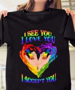 I See You I Love You I Accept You Rainbow Hands Heart LGBT Support Shirt I See You I Love You I Accept You Rainbow Hands Heart LGBT Support Shirt
