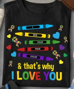 I See Your True Color & That’s Why I Love You Autism Colorful Ribbons Heart Shirt I See Your True Color & That’s Why I Love You Autism Colorful Ribbons Heart Shirt