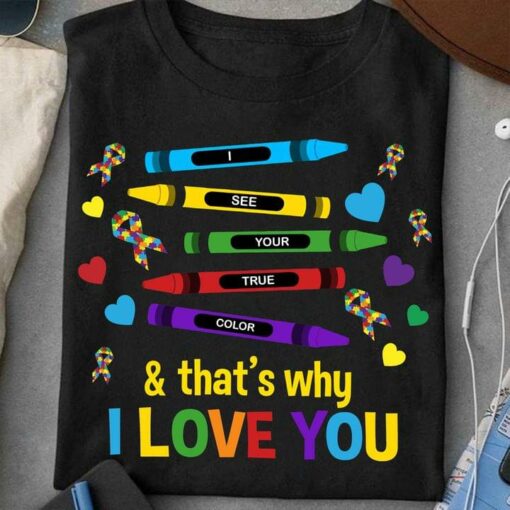 I See Your True Color &amp That’s Why I Love You Autism Colorful Ribbons Heart Shirt
