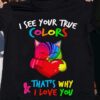 I See Your True Colors And That’s Why I Love You Autism Cat Holding Red Heart Shirt