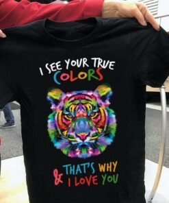 I See Your True Colors And That’s Why I Love You Autism Tiger Shirt I See Your True Colors And That’s Why I Love You Autism Tiger Shirt