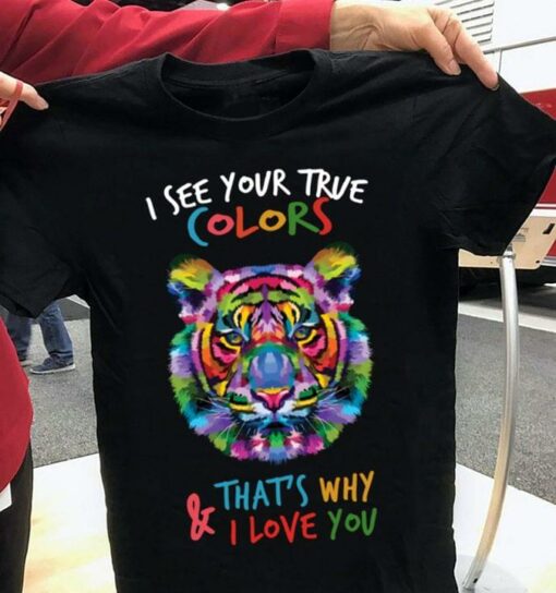 I See Your True Colors And That’s Why I Love You Autism Tiger Shirt