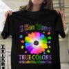 I See Your True Colors And That’s Why I Love You Beautiful Autism Flower Puzzles Shirt