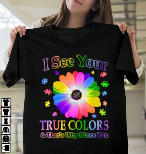 I See Your True Colors And That’s Why I Love You Beautiful Autism Flower Puzzles Shirt