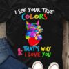 I See Your True Colors And That’s Why I Love You Cute Rainbow Cat Heart Autism Shirt