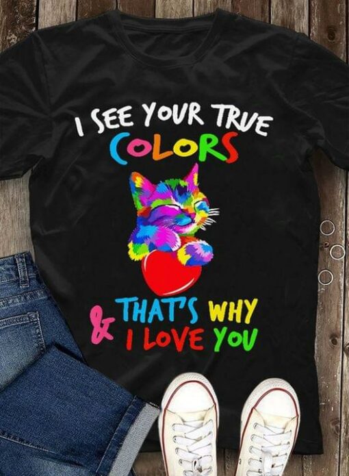 I See Your True Colors And That’s Why I Love You Cute Rainbow Cat Heart Autism Shirt