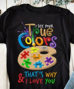 I See Your True Colors And That’s Why I Love You Unique Amazing Strong Special Brave Gifted Artist Shirt I See Your True Colors And That’s Why I Love You Unique Amazing Strong Special Brave Gifted Artist Shirt