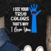 I See Your True Colors That’s Why I Love You Blue Hand Black Puzzle Red Heart Shirt