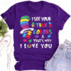 I See Your True Colors and That’s Why I Love You, Autism Awareness Acceptance T-Shirt