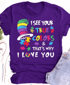 I See Your True Colors and That’s Why I Love You, Autism Awareness Acceptance T-Shirt I See Your True Colors and That’s Why I Love You, Autism Awareness Acceptance T-Shirt