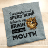 I Seriously Need A Speed Bump Between My Brain And My Mouth Shirt