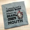 I Seriously Need A Speed Bump Between My Brain Shirt