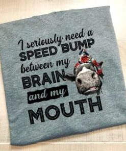 I Seriously Need A Speed Bump Between My Brain Shirt I Seriously Need A Speed Bump Between My Brain Shirt