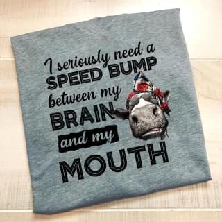 I Seriously Need A Speed Bump Between My Brain Shirt I Seriously Need A Speed Bump Between My Brain Shirt