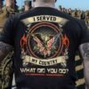 I Served My Country What Did You Do Eagle And America Flag Shirt