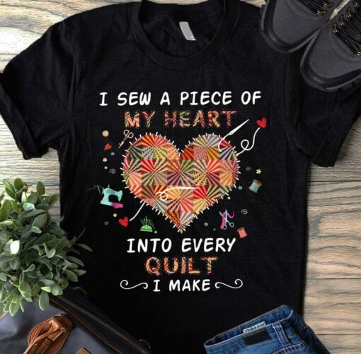 I Sew A Piece Of My Heart Into Every Quilt I Make Pattern Heart Sewing Tools Shirt