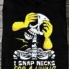 I Snap Necks For A Liuing Skeleton Yellow Hands Shirt