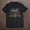 I Speak Avent French Oui Oui Mon Ami Je M’appelle Lafayette Shirt
