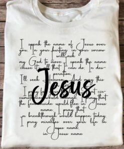 I Speak The Name Of Jesus Over You, Love God Shirt I Speak The Name Of Jesus Over You, Love God Shirt